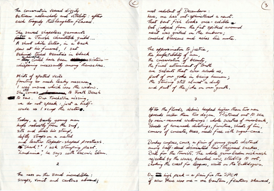 Two pages from a handwritten draft of Douglas Livingstone’s poem ‘A Littoral Zone’.  Livingstone (1932 – 1996) was a marine biologist and a respected poet. His work is one of the earliest examples of South African writing that explores the entanglement of humanity and nature. Livingstone said, ‘The littoral zone – that mysterious border that shifts restlessly between land and sea – has, to me, always reflected that blurred and uneasy divide between humanity’s physical and psychic elements.’ Writers often use such border spaces as a metaphor for relationships such as that between humanity and nature, because these border spaces represent the meeting of two things that seem separate but are in fact intimately entangled.